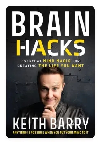 Brain Hacks - Everyday Mind Magic for Creating the Life You Want